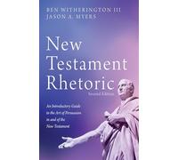 New Testament Rhetoric, Second Edition: An Introductory Guide to the Art of Persuasion in and of the New Testament