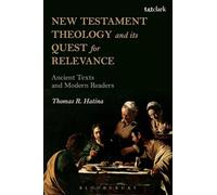 New Testament Theology and its Quest for Relevance: Ancient Texts and Modern Readers