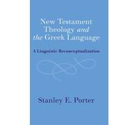 New Testament Theology and the Greek Language : A Linguistic Reconceptualization