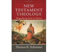 New Testament Theology: Magnifying God in Christ