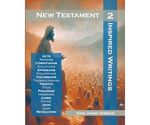 New Testament - Volume 2: Inspired Writings: Acts, Romans, Corinthians, Galatians, Ephesians, Philippians, Colossians, Thessalonians, Timothy, Titus, ... Peter, John, Jude and Revelation (The Bible)