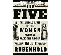The Five: The Untold Lives of the Women Killed by Jack the Ripper