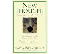 New Thought: A Practical Spirituality: Practical Steps to Living Your Greater Life (New Consciousness Reader)