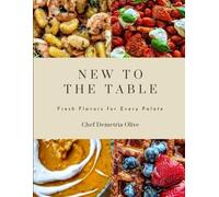 New to the Table: Fresh Flavors for Every Palate