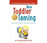 New Toddler Taming: A parents’ guide to the first four years