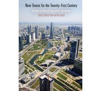 New Towns for the Twenty-First Century: A Guide to Planned Communities Worldwide (The City in the Twenty-First Century)