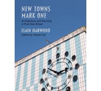 New Towns Mark One: Architecture and Planning in Post-War Britain (Historic England)