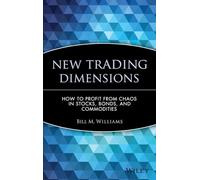 New Trading Dimensions: How to Profit from Chaos in Stocks, Bonds, and Commodities: 72 (A Marketplace Book)