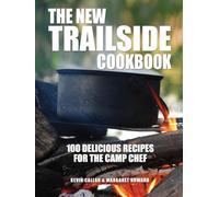 New Trailside Cookbook: 100 Delicious Recipes for the Camp Chef