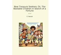 New Treasure Seekers; Or, The Bastable Children in Search of a Fortune (Classic Books)
