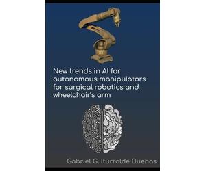 New Trends in AI for Autonomous Manipulators for Surgical Robotics and Wheelchair's Arms (Applied AI & Emerging Tech: Engineering the Future Across Industries)