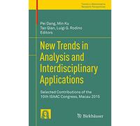New Trends in Analysis and Interdisciplinary Applications: Selected Contributions of the 10th ISAAC Congress, Macau 2015 (Trends in Mathematics)
