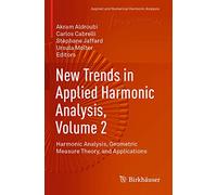 New Trends in Applied Harmonic Analysis, Volume 2: Harmonic Analysis, Geometric Measure Theory, and Applications (Applied and Numerical Harmonic Analysis)