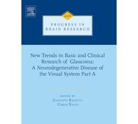 New Trends in Basic and Clinical Research of Glaucoma: A Neurodegenerative Disease of the Visual System Part A (Volume 220) (Progress in Brain Research, Volume 220)