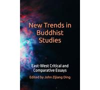 New Trends in Buddhist Studies: East-West Critical and Comparative Essays (International Association for East-West Studies Series)