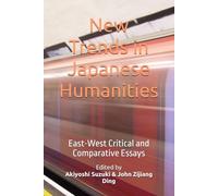 New Trends in Japanese Humanities: East-West Critical and Comparative Essays (International Association for East-West Studies Series)