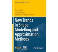 New Trends in Shape Modelling and Approximation Methods (SEMA SIMAI Springer Series, 37)