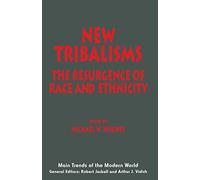 New Tribalisms: The Resurgence of Race and Ethnicity (Main Trends of the Modern World)