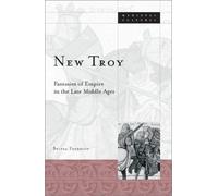New Troy: Fantasies Of Empire In The Late Middle Ages: 36 (Medieval Cultures)
