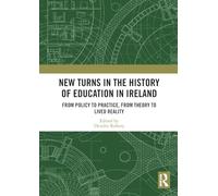 New Turns in the History of Education in Ireland: From Policy to Practice, from Theory to Lived Reality
