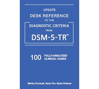 [New Update 2025 DSM 5 TR] Desk Reference to the Diagnostic Criteria from Dsm-5-Tr. Update 100 Fully-Analyzed Clinical Cases for Clinicians and Students