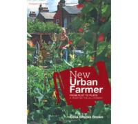 New Urban Farmer: From Plot to Plate: A Year on the Allotment