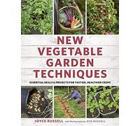 New Vegetable Garden Techniques: Essential skills and projects for tastier, healthier crops