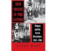 New Voices in the Nation: Women and the Greek Resistance, 1941-1964 (The Wilder House Series in Politics, History and Culture)
