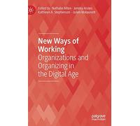 New Ways of Working: Organizations and Organizing in the Digital Age (Technology, Work and Globalization)