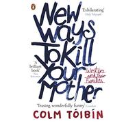 New Ways to Kill Your Mother: Writers and Their Families