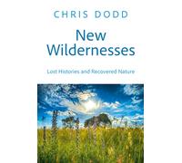 New Wildernesses : Lost Histories and Recovered Nature