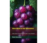 New Wine in Old Wineskins: Why Grace cannot be lived with a Law mindset: 1 (Spiritual Formation Series)