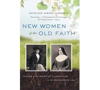 New Women of the Old Faith: Gender and American Catholicism in the Progressive Era