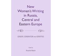 New Women’s Writing in Russia, Central and Eastern Europe: Gender, Generation and Identities