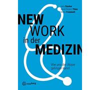 New Work in der Medizin: Wie uns die Utopie gel, Starker, Thies, Frommelt, W.