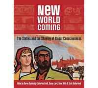 New World Coming: The Sixties and the Shaping of Global Consciousness