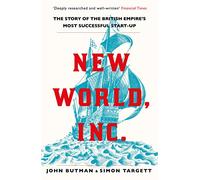 New World, Inc.: The Story of the British Empire’s Most Successful Start-Up