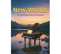 New Worlds - 16 cinematic pieces for piano: Original Piano Solos written by Kristian Reiche
