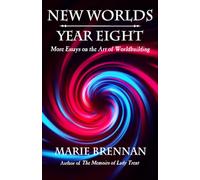 New Worlds, Year Eight: More Essays on the Art of Worldbuilding: 8