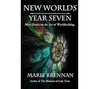 New Worlds, Year Seven: More Essays on the Art of Worldbuilding: 7