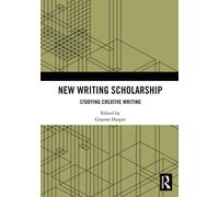 New Writing Scholarship : Studying Creative Writing
