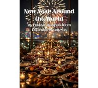 New Year Around the World: 25 Festive Recipes from Different Countries (New Year Recipes)