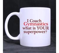 New Year/Christmas Coach Gifts Humorous Saying i coach gymnastics what is your superpower? Tea/Coffee Cup 100% Ceramic 11-Ounce White Mug