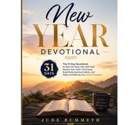 New Year Devotional: The 31-Day Devotional to Start the New Year with God, Renew Your Faith, Find Hope, Build Daily Spiritual Habits, and Walk Confidently into God’s Purpose