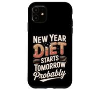 New Year Diet Starts Tomorrow Probably Humor Case for iPhone 11