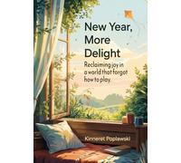 New Year, More Delight: Reclaiming Joy in a World That Forgot How to Play