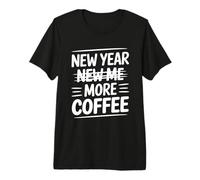 New Year New Me More Coffee Funny Resolution Quote Premium T-Shirt
