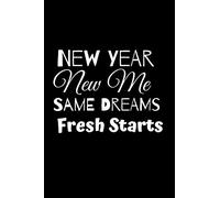 New Year New Me SAME DREAMS Fresh Starts: New Year New Me || New Year Resolution Journal / Notebook | 6X9 -100 Page Diary To Write Things in