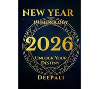 New Year Numerology: Unlock Your 2026 Destiny: A Complete Guide to Your Personal Year Number, Angel Codes, Life Path Destiny & Monthly Manifestation Calendar (New Year Numerology Series - Book 1)