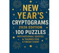 New Year’s Cryptograms 2026 Edition: 100 Large Print Puzzles in 8.5x11 Size with Motivational Quotes, New Year’s Resolutions, and Fresh-Start Themes - ... Book for Adults! (New Year's Giftables!)